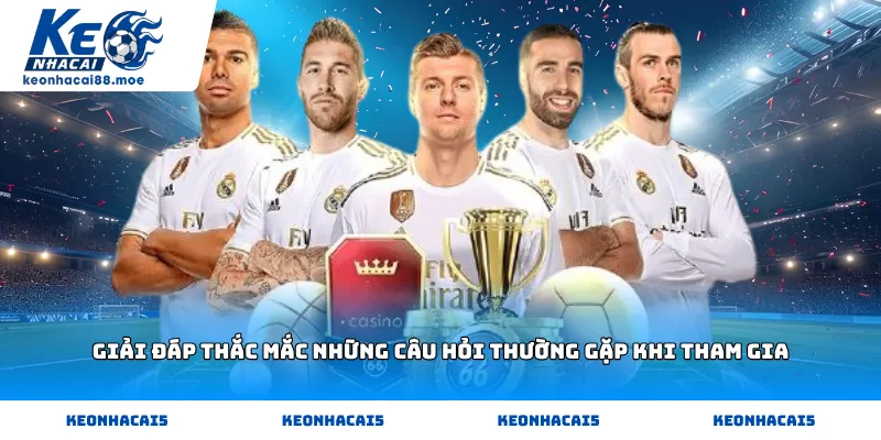Giải đáp thắc mắc những câu hỏi thường gặp khi tham gia