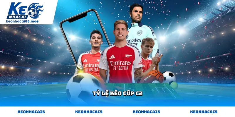 Cách theo dõi Tỷ lệ kèo Cúp C2 chuẩn xác nhất