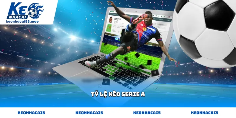 Cập nhật diễn biến Tỷ lệ kèo Serie A mới nhất tại Kèo Nhà Cái 88 MOE